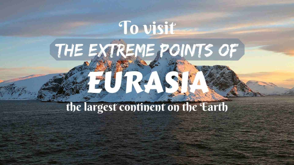 To visit the extreme points of Eurasia- the largest continent on the Earth