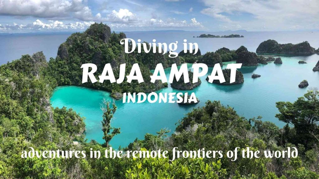 Diving in Raja Ampat, Indonesia- adventures in the remote frontiers of the world