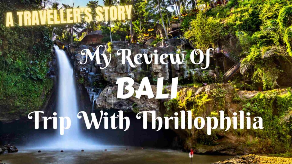 A Traveller's Story: My Review of Bali Trip with Thrillophilia