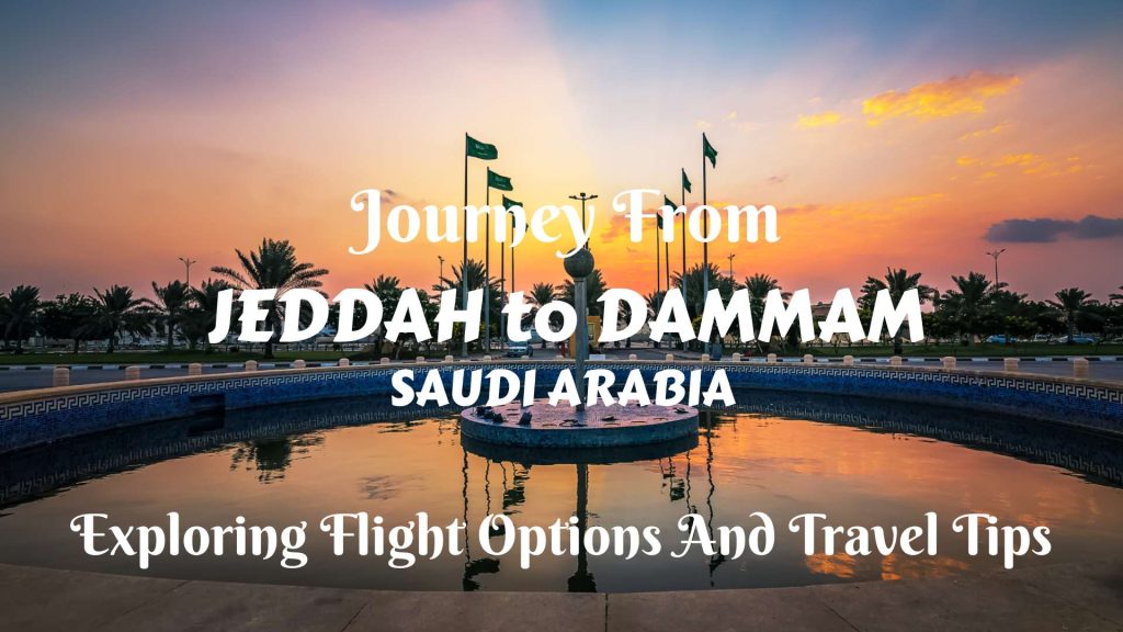 Journey From Jeddah To Dammam: Exploring Flight Options And Travel Tips