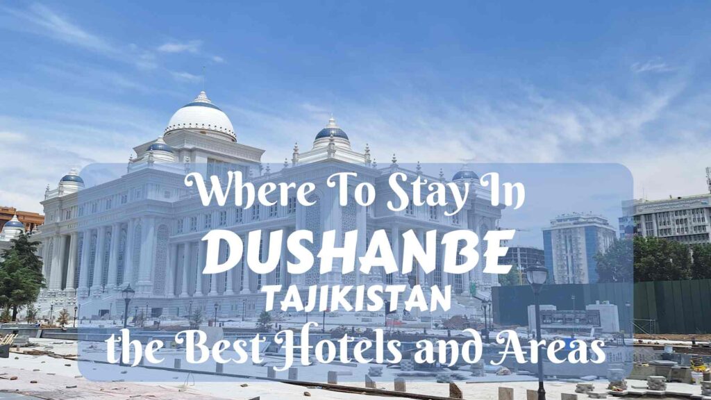 Where to stay in Dushanbe, Tajikistan- the Best Hotels and Areas