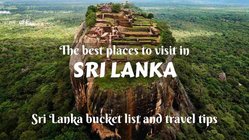 The best places to visit in Sri Lanka- Sri Lanka bucket list and travel tips