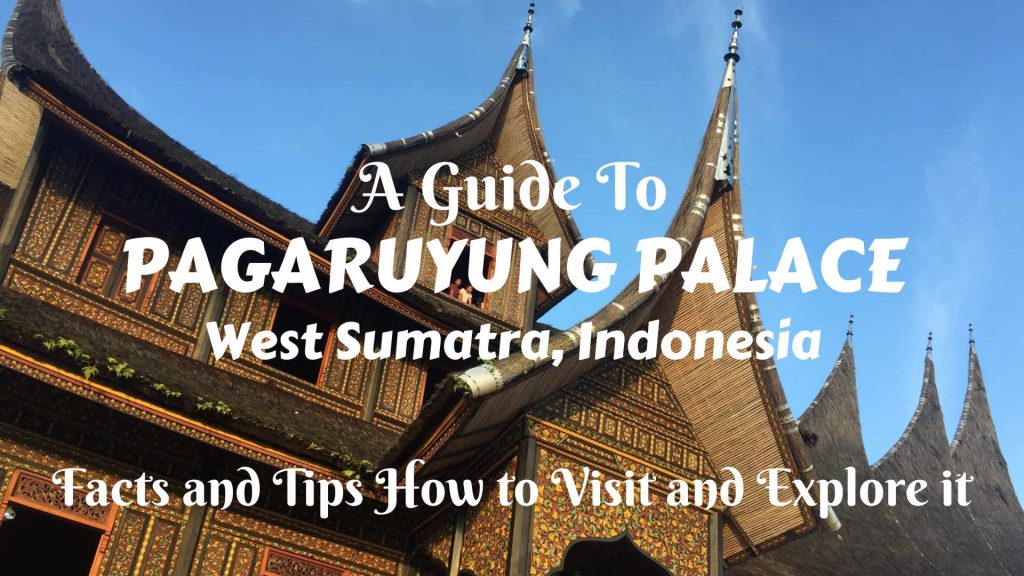 A guide to Pagaruyung Palace, Indonesia- facts and tips how to visit and explore it