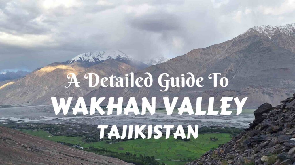 A Detailed Guide to Wakhan Valley in Tajikistan