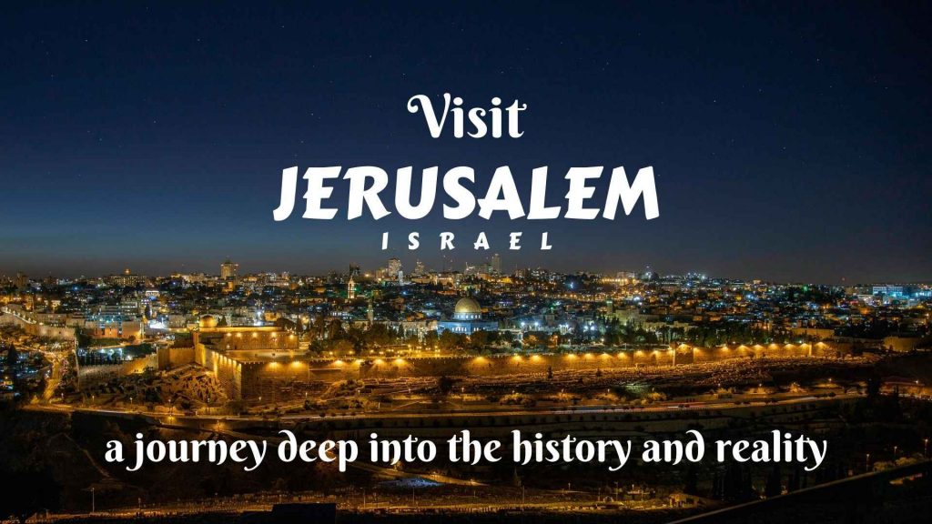 Visit Jerusalem- a journey deep into history and reality