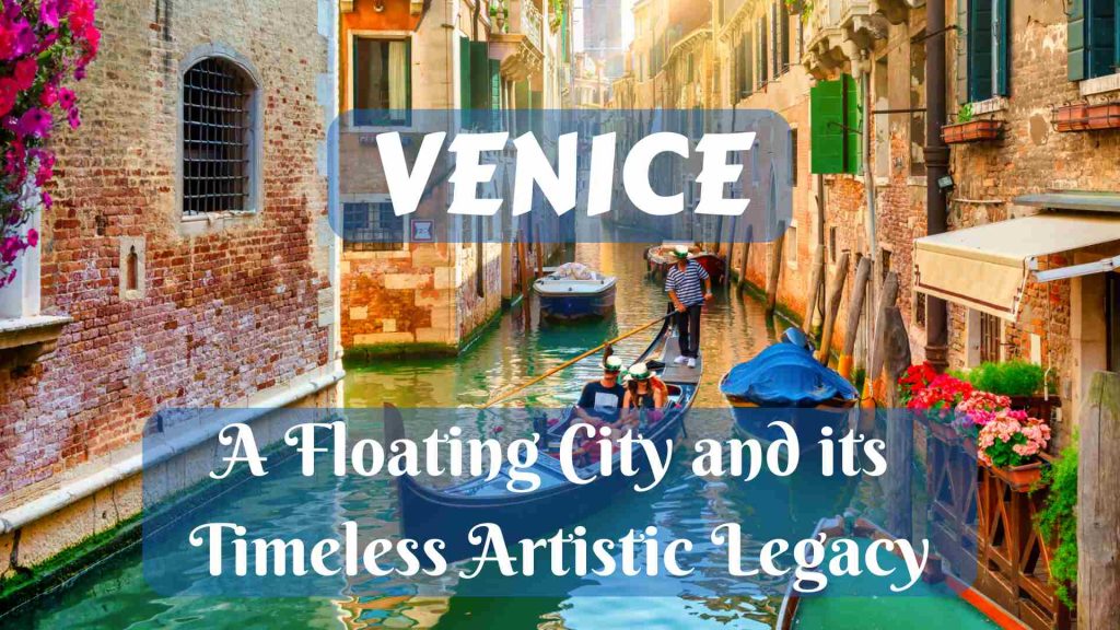 Venice: A Floating City and its Timeless Artistic Legacy