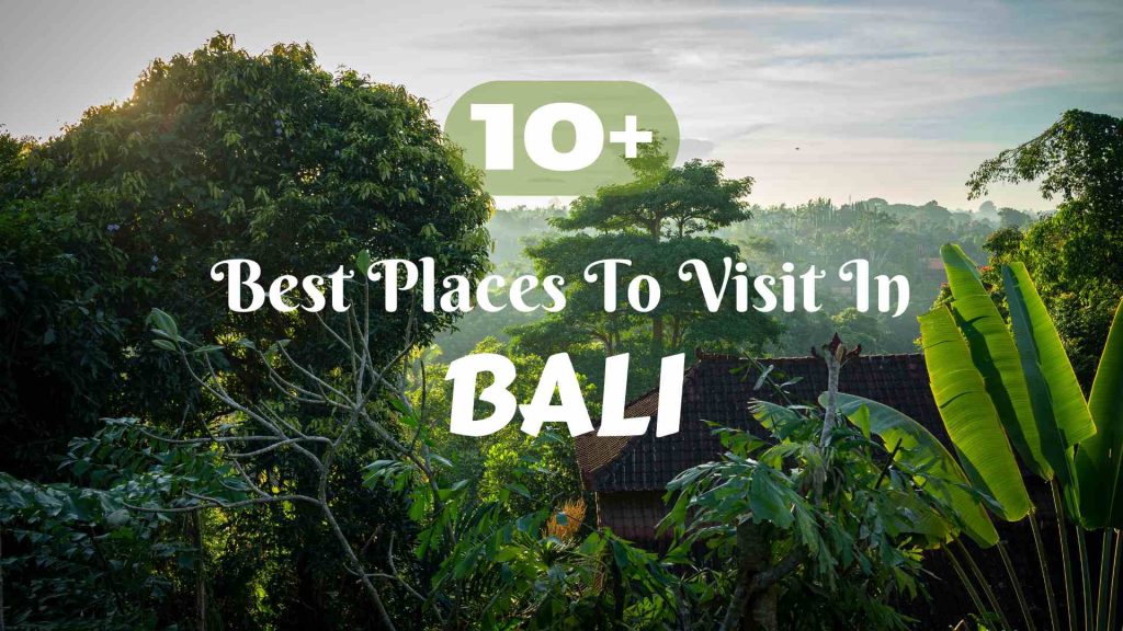 10+ Best Places To Visit In Bali