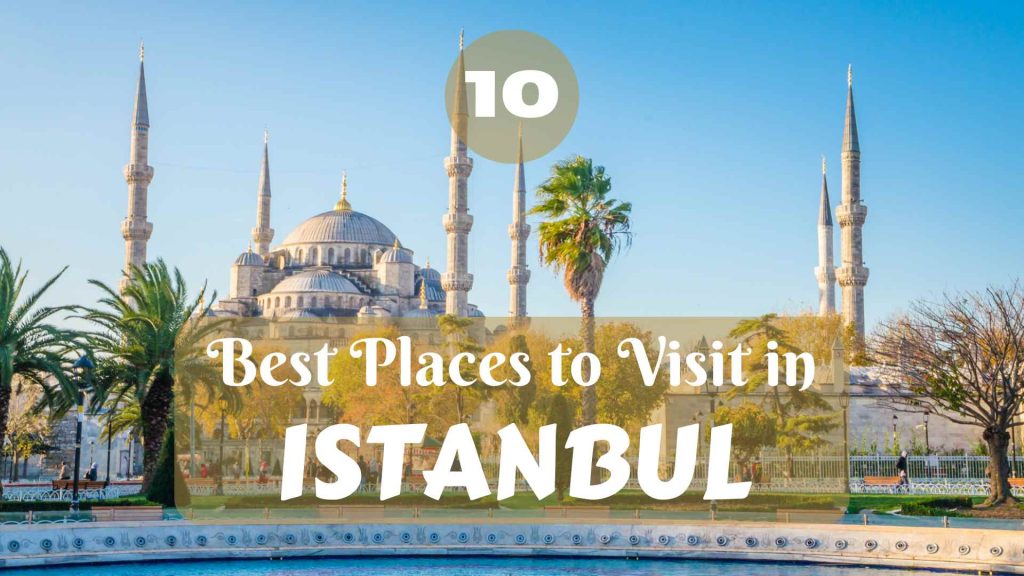 10 Best Places To Visit in Istanbul