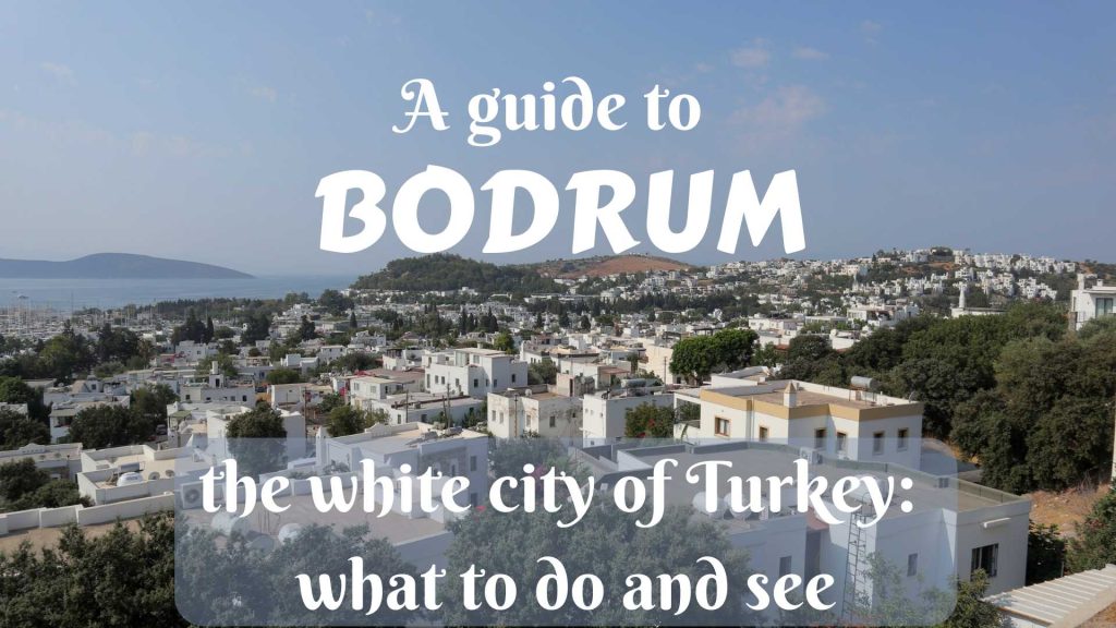 A guide to Bodrum- the white city of Turkey: what to do and see