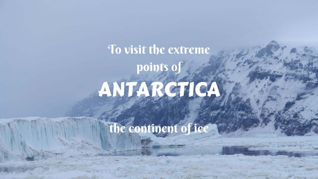 To visit the extreme points of Antarctica- the continent of ice