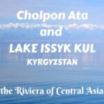 Cholpon Ata and Lake Issyk-Kul- the Riviera of Central Asia