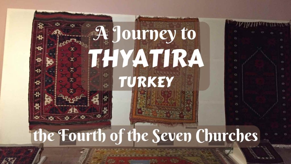 A Journey to Thyatira, Turkey- the Fourth of the Seven Churches