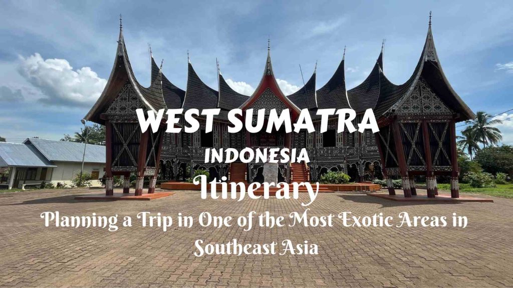 West Sumatra Itinerary- planning a trip in one of the most exotic areas in Southeast Asia