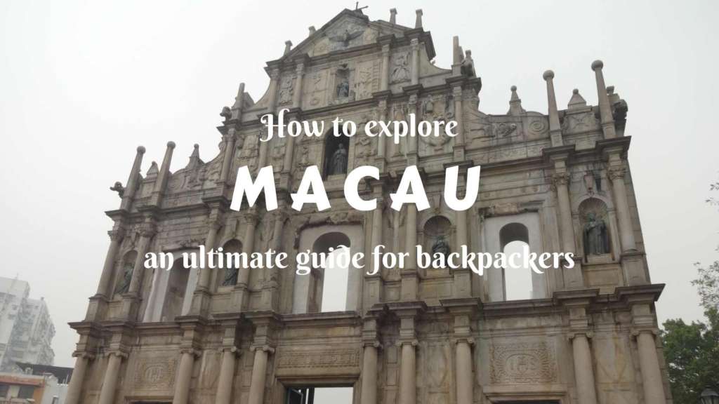How to explore Macau- an ultimate guide for bacpackers