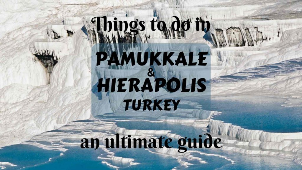 Things to do in Pamukkale and Hierapolis- an ultimate guide
