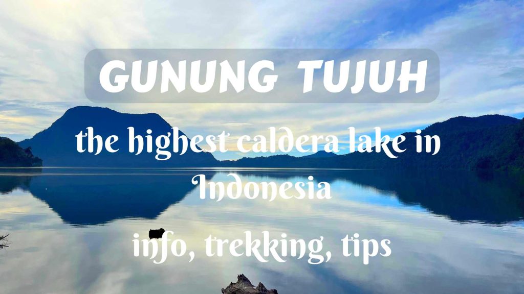 Gunung Tujuh- the highest caldera lake in Indonesia- info, trekking, tips