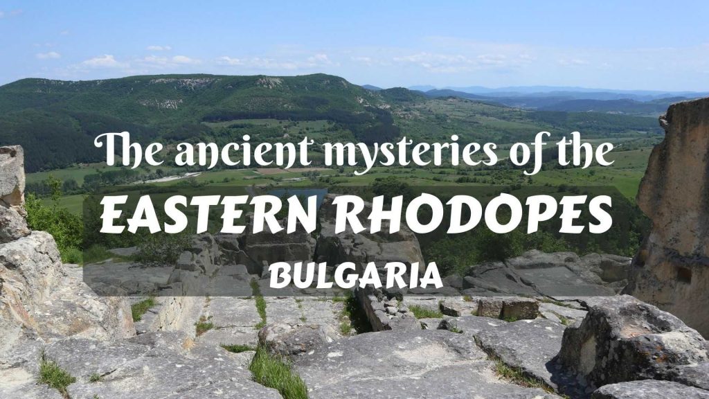 The ancient mysteries of the Eastern Rhodopes, Bulgaria