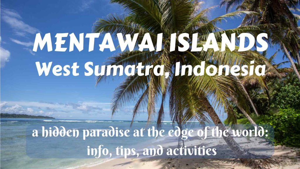 Mentawai Islands, West Sumatra- a hidden paradise at the edge of the world
