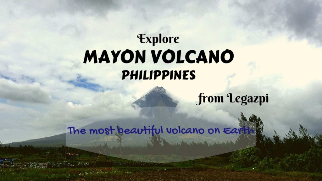 Explore Mayon Volcano, Philippines- the most beautiful volcano on Earth, from Legazpi