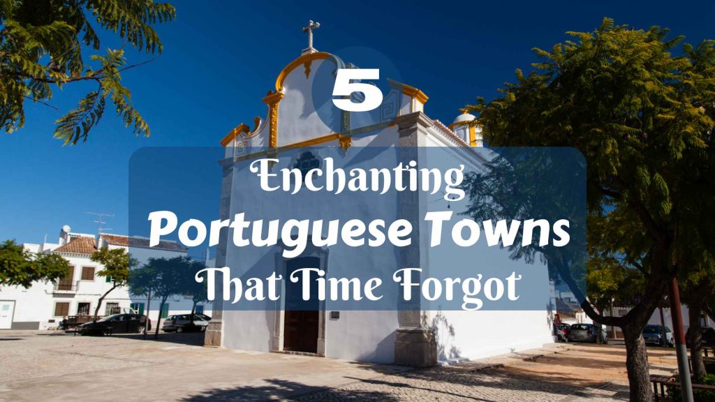 5 Enchanting Portuguese Towns That Time Forgot