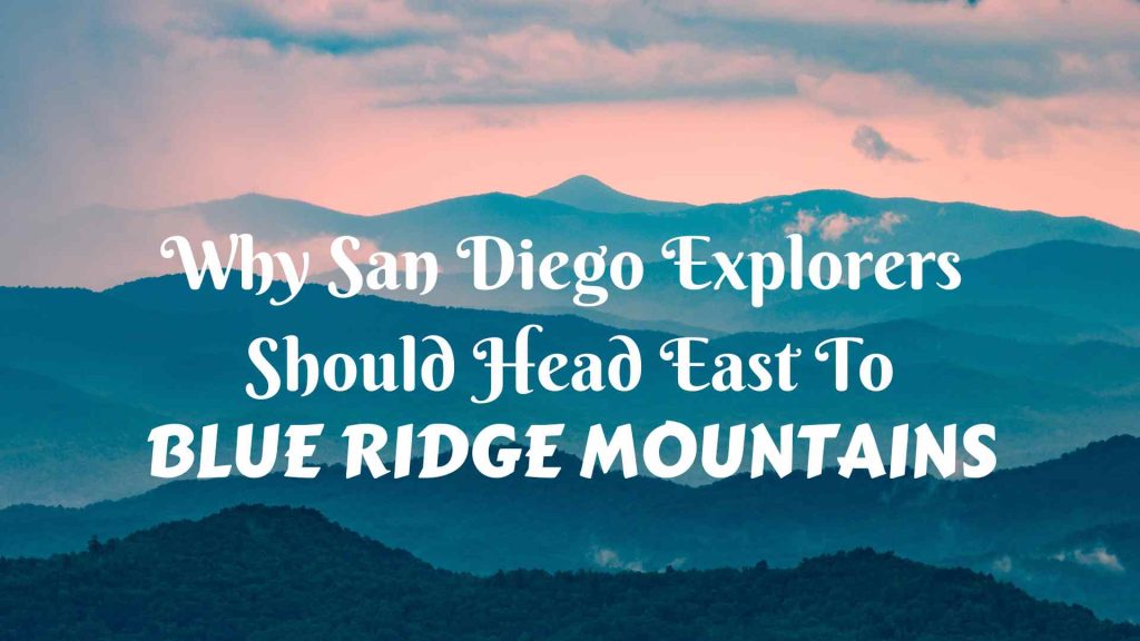Why San Diego Explorers Should Head East To Blue Ridge Mountains