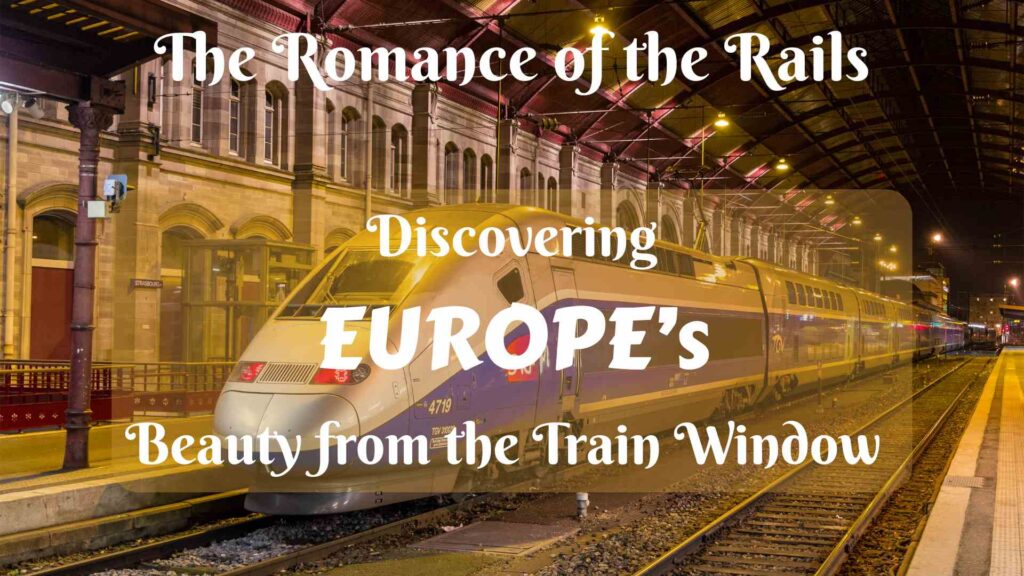 The Romance of the Rails: Discovering Europe's Beauty from the Train Window