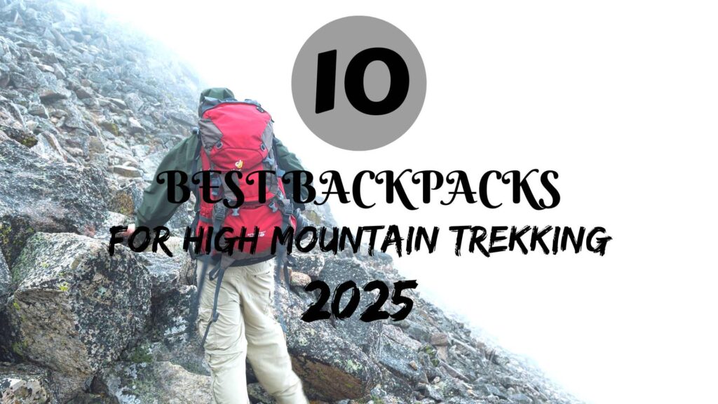 10 Best backpacks for high mountain trekking'2025