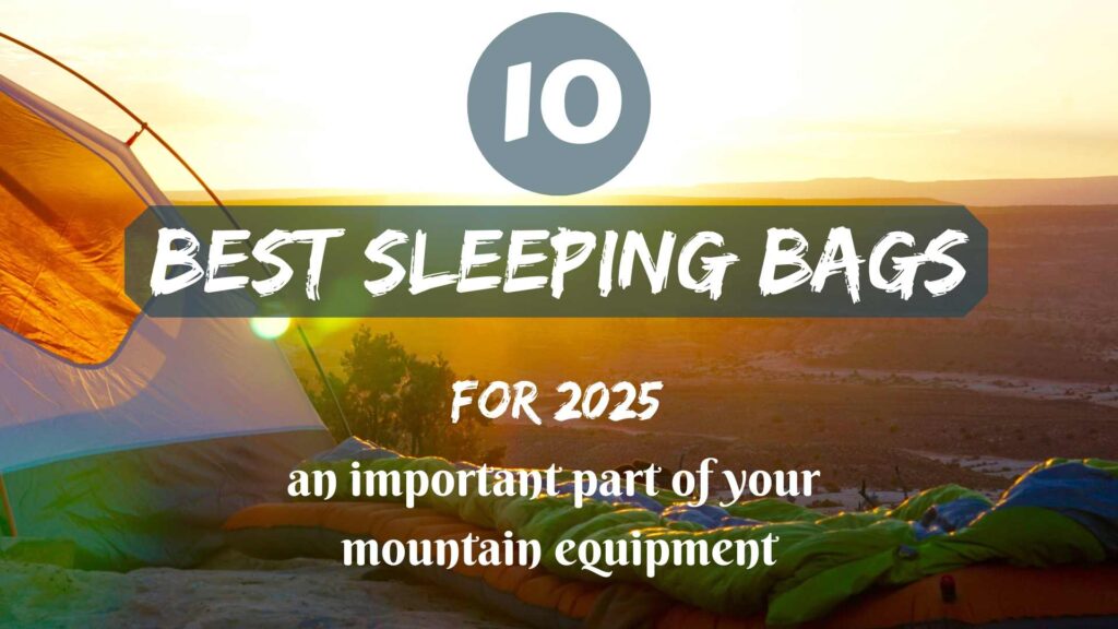 The 10 best sleeping bags for 2025- an important part of your mountain equipment